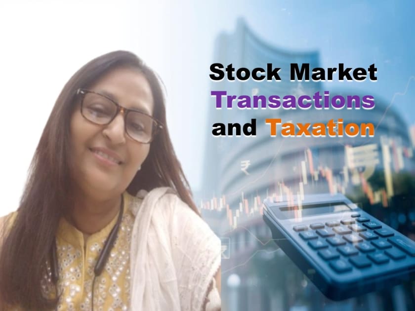 Stock Market Transactions and Taxation Prof. Sunita Rani ‘Nivritti’
