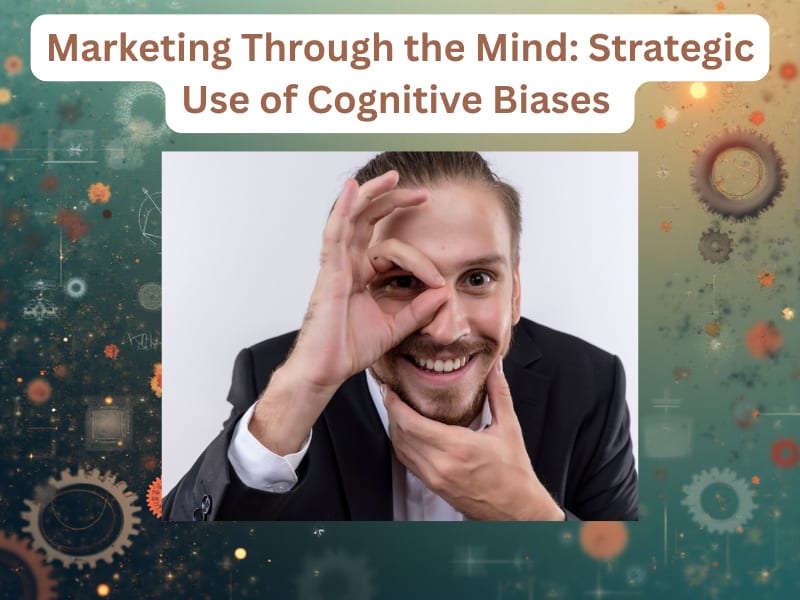 Marketing Through the Mind: Strategic Use of Cognitive Biases